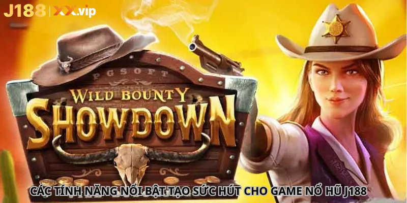 Các tính năng nổi bật tạo sức hút cho game nổ hũ J188