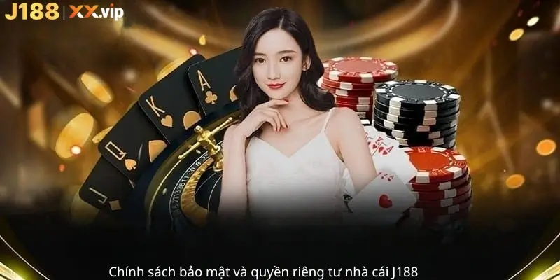 Chính sách bảo mật và quyền riêng tư nhà cái j188