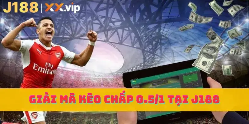 Giải mã kèo chấp 0.5 1 tại J188