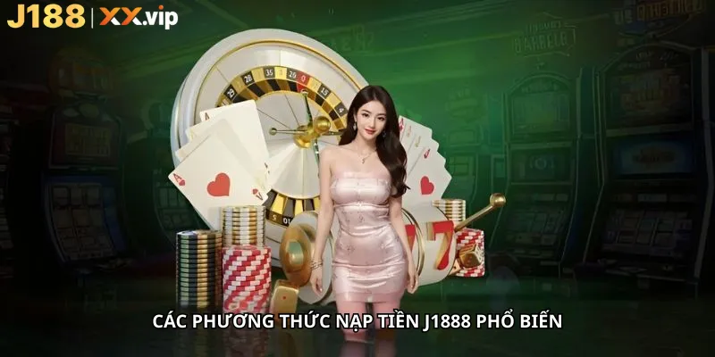 Các Phương Thức Nạp Tiền J1888 Phổ Biến