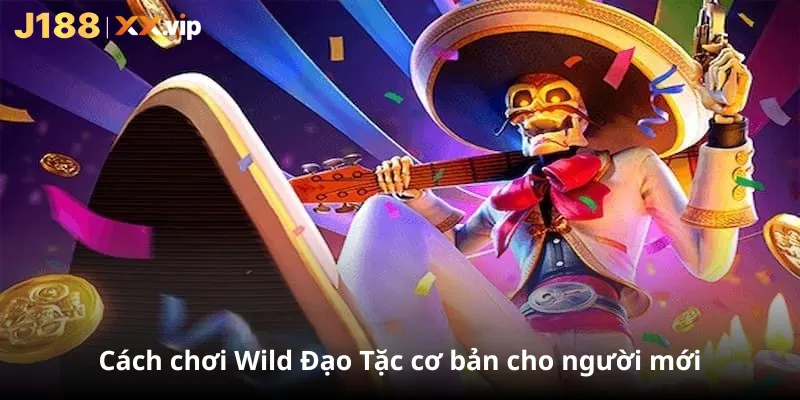 Cách chơi Wild Đạo Tặc cơ bản cho người mới